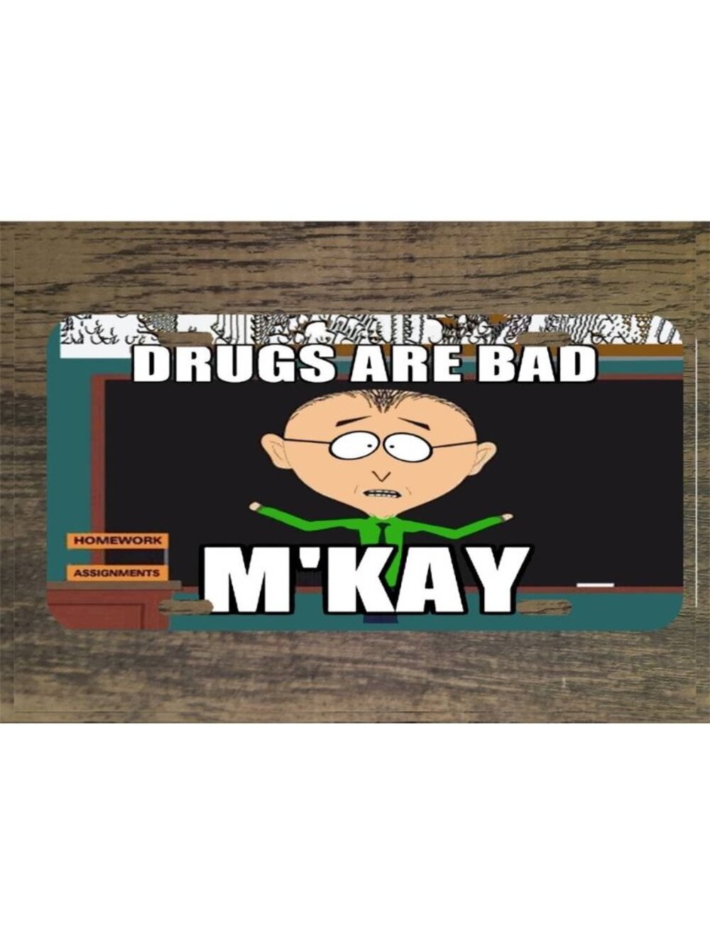 Drugs Are bad M'Kay South Park Mr Mackey 6x12 Custom Novelty License Plate